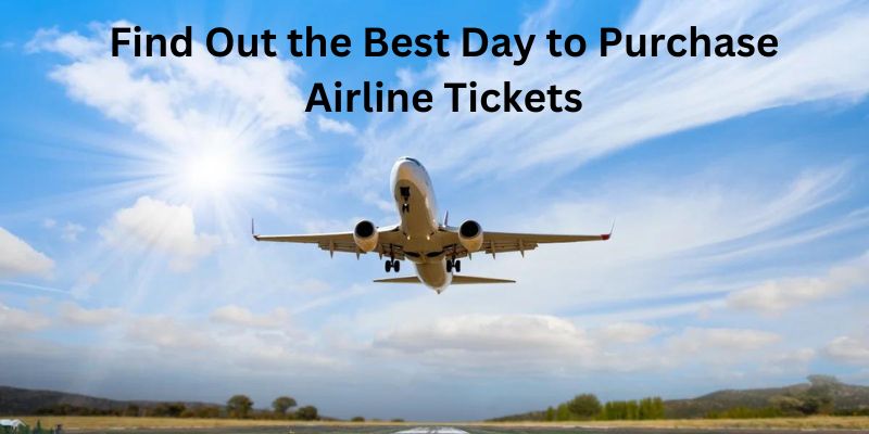 Find Out the Best Day to Purchase Airline Tickets