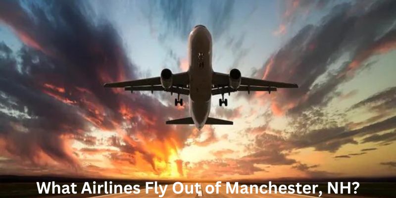 What Airlines Fly Out of Manchester, NH?